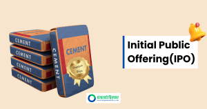 प्रिमियममा आईपीओ ल्याउने दाउमा सिमेन्ट कम्पनीहरु, कसले कति जारी गर्ने ?